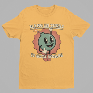 Hang In There, It Gets Worse Shirt – Funny & Motivational Tee - Image 4