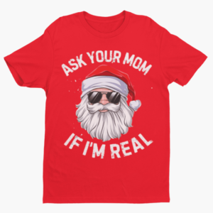 Santa Ask Your Mom If Im Real Shirt - Image 2