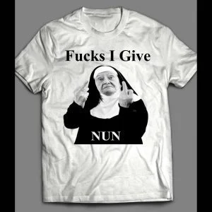 F*CKS I GIVE NUN MIDDLE FINGER FUNNY SHIRT