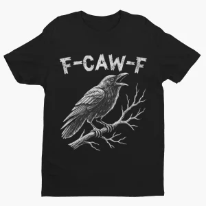 F-CAW-F CROW FUNNY SHIRT