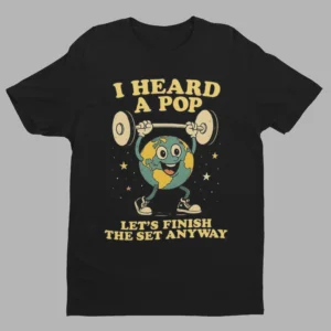 Heard a Pop Finish Anyways Gym Shirt - Image 1